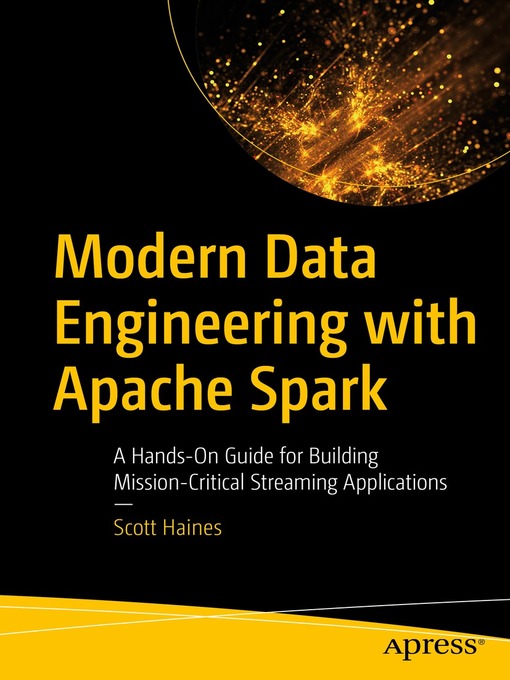 Title details for Modern Data Engineering with Apache Spark by Scott Haines - Available